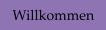 Willkommen