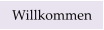 Willkommen